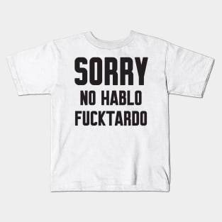 Sorry no hablo fucktardo Kids T-Shirt